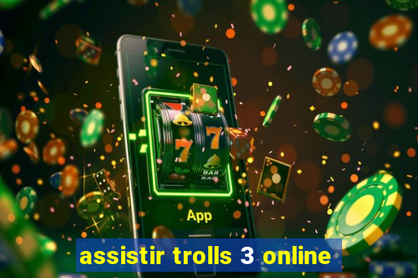assistir trolls 3 online
